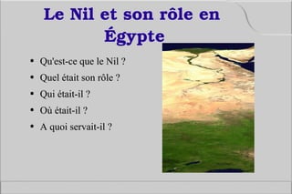 Le Nil et son rôle en Égypte  ,[object Object],[object Object],[object Object],[object Object],[object Object]