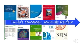 Tunio’s Oncology Journals Review
 
