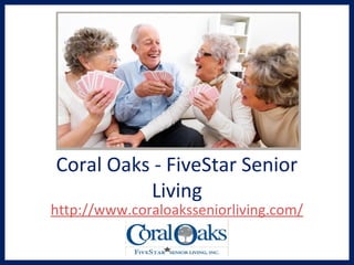 Coral Oaks - FiveStar Senior
Living
http://www.coraloaksseniorliving.com/
 