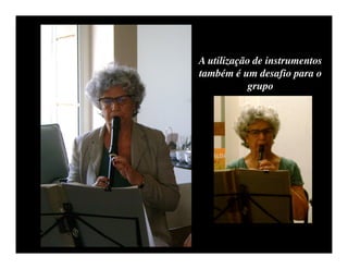 A utilização de instrumentos
também é um desafio para o
            grupo
 