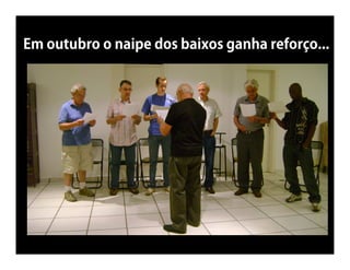 Em outubro o naipe dos baixos ganha reforço...
 