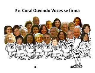 E o Coral Ouvindo Vozes se firma
 