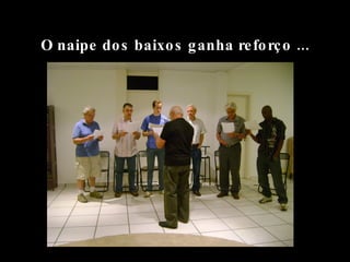 O naipe dos baixos ganha reforço ... 