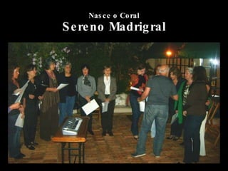 Nasce o Coral Sereno Madrigral 