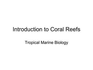 Introduction to Coral Reefs Tropical Marine Biology 