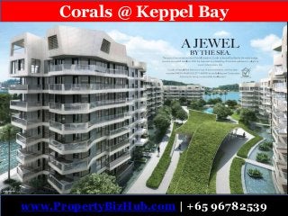 Corals @ Keppel Bay 
www.PropertyBizHub.com | +65 96782539 
 