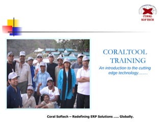 CORALTOOL TRAINING An introduction to the cutting edge technology……. 