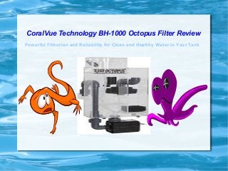 CoralVue Technology BH-1000 Octopus Filter Review
Powerful Filtration and Reliability for Clean and Healthy Water in Your Tank
 