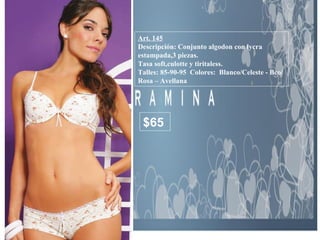 Art. 145 Descripción: Conjunto algodon con lycra estampada,3 piezas. Tasa soft,culotte y tiritaless. Talles: 85-90-95  Colores:  Blanco/Celeste - Bco/Rosa – Avellana $65 