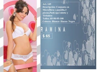 Art. 149 Descripción: Conjunto en Microfibra y puntilla.3 piezas,Push up,Culotte y Tiritaless Talles: 85-90-95-100 Colores: Blanco- Hueso- Negro  $ 65 