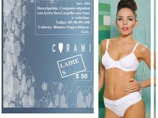 LADIES Art. 104 Descripción: Conjunto algodon con lycra liso.Corpiño con base y vedetina. Talles: 85-90-95-100 Colores: Blanco-Negro-Hueso-Gris  $ 50 
