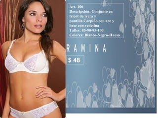Art. 106 Descripción: Conjunto en tricot de lycra y puntilla.Corpiño con aro y base con vedetina Talles: 85-90-95-100 Colores: Blanco-Negro-Hueso  $ 48 