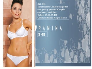 Art. 115 Descripción: Conjunto algodon con lycra y puntilla.Corpiño con base y vedetina. Talles: 85-90-95-100 Colores: Blanco-Negro-Hueso  $ 49 