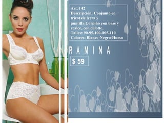 Art. 142 Descripción: Conjunto en tricot de lycra y puntilla.Corpiño con base y realce, con culotte. Talles: 90-95-100-105-110  Colores: Blanco-Negro-Hueso  $ 59 