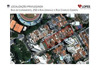 Fonte: Google Map – Data da Imagem: 14/12/2008

LOCALIZAÇÃO PRIVILEGIADA
RUA DO LIVRAMENTO, 250 X RUA JOINVILLE X RUA CHARLES CAMOIN

 
