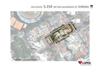 EXCLUSIVOS

Fonte: Google Map – Data da Imagem: 14/12/2008

5.154

METROS QUADRADOS DE TERRENO.

 