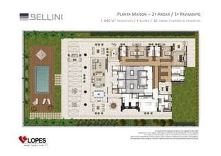 P LANTA M AISON – 2 º A NDAR / 1 º PAVIMENTO
1.640

M ² PRIVATIVOS

/ 4 S UÍTES / 10

VAGAS

/

DEPÓSITO PRIVATIVO

Ilustração artística da planta da Maison com sugestão de decoração.
Medidas face a face sujeitas a alterações em decorrência dos acabamentos a serem utilizados.
As metragens privativas podem variar em decorrência dos elementos arquitetônicos.
Não faz parte integrante do contrato nenhum móvel, armário ou elemento de decoração e de paisagismo.
Os acabamentos serão entregues conforme o Memorial Descritivo do Empreendimento anexo ao contrato.

 