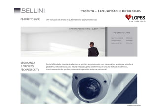 P RODUTO – E XCLUSIVIDADE E D IFERENCIAIS
PÉ-DIREITO LIVRE

Um exclusivo pé-direito de 2,90 metros no apartamento-tipo

SEGURANÇA
E CIRCUITO
FECHADO DE TV

Portaria blindada, sistema de abertura de portões automatizados com clausura nos acessos de veículos e
pedestres, infraestrutura para futura instalação, pelo condomínio, de circuito fechado de câmeras,
intertravamento dos portões, sistema de supervisão e alarme perimetral.

Imagens ilustrativas

 