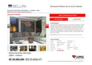 R EVENDAS P RODUTOS DE ALTO PADRÃO

Pereira Coutinho, São Paulo
539m² - 4 dorms

R$ 30.000.000 (R$ 55.650/m²)
http://www.pronto.com.br/ficha-imovel-terceiro/private/sp/sao-paulo/jardim-paulista/apartamento/900540047

 