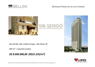 R EVENDAS P RODUTOS DE ALTO PADRÃO

Rua Seridó, 106, Jardim Europa - São Paulo, SP
405 m² - 5 quartos (suítes)

R$ 8.600.000,00 (R$21.235/m²)

http://imoveis.trovit.com.br/index.php/cod.ad/id.1V3sJ16i16A/what_d.106%20serido/type.1/pos.2/origin.2/section.1/section_type.1/page.1/pop.1

 