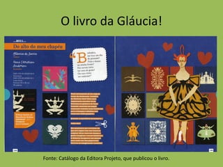 O livro da Gláucia!
Fonte: Catálogo da Editora Projeto, que publicou o livro.
 