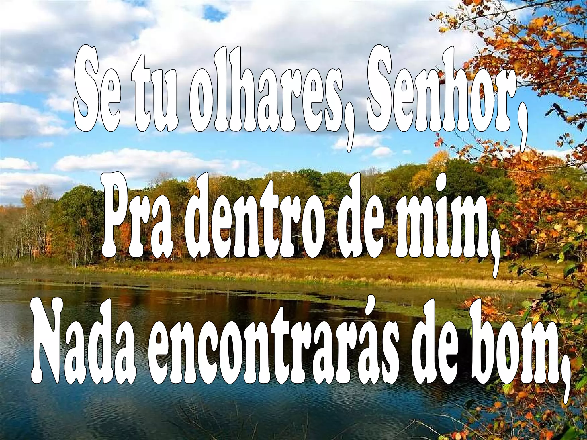 Se tu olhares, Senhor, Pra dentro de mim, Nada encontrarás de bom,