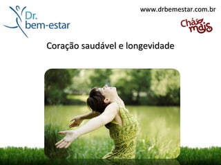 www.drbemestar.com.br




Coração saudável e longevidade
 