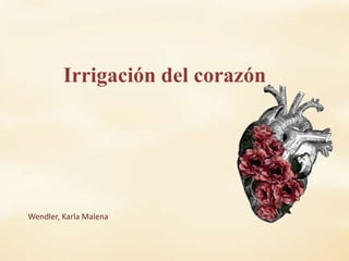 Irrigación del corazón
Wendler, Karla Malena
 
