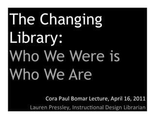 The Changing Library: Who We Were is Who We Are