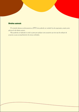 Direitos autorais

   O conteúdo destina-se exclusivamente ao XPTO não podendo ser revelado fora da organização, projeto prote-
gido por lei de direitos autorais .
   Não podendo ser duplicado no total ou parte para qualquer outro propósito que não seja de avaliação de
proposta ou para acompanhamento de serviços solicitados.
 