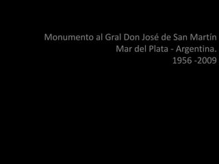 Monumento al Gral Don José de San Martín Mar del Plata - Argentina.1956 -2009  