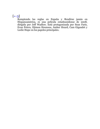 [←3]
Rompiendo las reglas en España y Rendirse jamás en
Hispanoamérica, es una película estadounidense de 2008,
dirigida por Jeff Wadlow. Está protagonizada por Sean Faris,
Evan Peters, Djimon Hounsou, Amber Heard, Cam Gigandet y
Leslie Hope en los papeles principales.
 