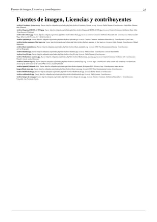 Fuentes de imagen, Licencias y contribuyentes                                                                                                                                                25



    Fuentes de imagen, Licencias y contribuyentes
    Archivo:Circulatory System en.svg  Fuente: http://es.wikipedia.org/w/index.php?title=Archivo:Circulatory_System_en.svg  Licencia: Public Domain  Contribuyentes: LadyofHats, Mariana
    Ruiz Villarreal
    Archivo:DiagramaCIRCULACION.jpeg  Fuente: http://es.wikipedia.org/w/index.php?title=Archivo:DiagramaCIRCULACION.jpeg  Licencia: Creative Commons Attribution-Share Alike
     Contribuyentes: Fisiologoi
    Archivo:Herz-Heart.jpg  Fuente: http://es.wikipedia.org/w/index.php?title=Archivo:Herz-Heart.jpg  Licencia: Creative Commons Attribution-Sharealike 2.5  Contribuyentes: Heikenwaelder
    Hugo, heikenwaelder@aon.at, www.heikenwaelder.at
    Archivo:Apikal4D.gif  Fuente: http://es.wikipedia.org/w/index.php?title=Archivo:Apikal4D.gif  Licencia: Creative Commons Attribution-Sharealike 3.0  Contribuyentes: Kjetil Lenes
    Archivo:Surface anatomy of the heart.svg  Fuente: http://es.wikipedia.org/w/index.php?title=Archivo:Surface_anatomy_of_the_heart.svg  Licencia: Public Domain  Contribuyentes: Mikael
    Häggström
    Archivo:Heart numlabels.svg  Fuente: http://es.wikipedia.org/w/index.php?title=Archivo:Heart_numlabels.svg  Licencia: GNU Free Documentation License  Contribuyentes:
    en:User:Wapcaplet.
    Archivo:Humhrt2.jpg  Fuente: http://es.wikipedia.org/w/index.php?title=Archivo:Humhrt2.jpg  Licencia: Public domain  Contribuyentes: en:User:Stanwhit607
    Archivo:Gray501.png  Fuente: http://es.wikipedia.org/w/index.php?title=Archivo:Gray501.png  Licencia: Public Domain  Contribuyentes: -
    Archivo:Mediastinum anatomy.jpg  Fuente: http://es.wikipedia.org/w/index.php?title=Archivo:Mediastinum_anatomy.jpg  Licencia: Creative Commons Attribution 2.5  Contribuyentes:
    Patrick J. Lynch, medical illustrator
    Archivo:Commons-logo.svg  Fuente: http://es.wikipedia.org/w/index.php?title=Archivo:Commons-logo.svg  Licencia: logo  Contribuyentes: SVG version was created by User:Grunt and
    cleaned up by 3247, based on the earlier PNG version, created by Reidab.
    Archivo:Spanish Wikiquote.SVG  Fuente: http://es.wikipedia.org/w/index.php?title=Archivo:Spanish_Wikiquote.SVG  Licencia: logo  Contribuyentes: James.mcd.nz
    Imagen:Blood smear.jpg  Fuente: http://es.wikipedia.org/w/index.php?title=Archivo:Blood_smear.jpg  Licencia: GNU Free Documentation License  Contribuyentes: -
    Archivo:Redbloodcells.jpg  Fuente: http://es.wikipedia.org/w/index.php?title=Archivo:Redbloodcells.jpg  Licencia: Public domain  Contribuyentes: -
    Archivo:redbloodcells.jpg  Fuente: http://es.wikipedia.org/w/index.php?title=Archivo:Redbloodcells.jpg  Licencia: Public domain  Contribuyentes: -
    Archivo:Sangre-de-rana.jpg  Fuente: http://es.wikipedia.org/w/index.php?title=Archivo:Sangre-de-rana.jpg  Licencia: Creative Commons Attribution-Sharealike 2.5  Contribuyentes:
    Fotografía: Luis Fernández García
 