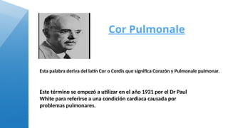 Cor Latin Cor pulmonar y todo lo que se debe .pptx