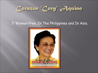  1st
Woman Pres. In The Philippines and In Asia.
 