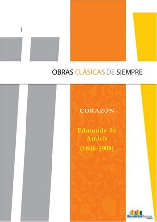 0
http://bibliotecadigital.ilce.edu.mx
|
U
n
a
c
r
u
z
a
n
a
CORAZÓN
Edmundo de
Amicis
(1846-1908)
 