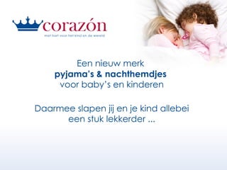 Een nieuw merk  pyjama’s & nachthemdjes  voor baby’s en kinderen Daarmee slapen jij en je kind allebei een stuk lekkerder ... 