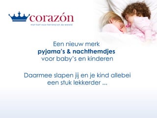 Een nieuw merk  pyjama’s & nachthemdjes  voor baby’s en kinderen Daarmee slapen jij en je kind allebei een stuk lekkerder ... 