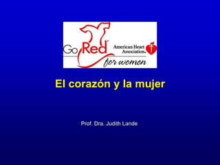El corazón y la mujer
Prof. Dra. Judith Lande
 