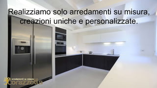 Realizziamo solo arredamenti su misura,
creazioni uniche e personalizzate.
 