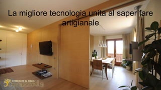 La migliore tecnologia unita al saper fare
artigianale
 