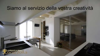 Siamo al servizio della vostra creatività
 