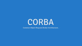 CORBA (Common Object Request Broker Architecture).
