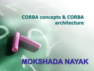 CORBA concepts & CORBA
architecture
 