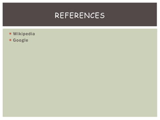  Wikipedia
 Google
REFERENCES
 
