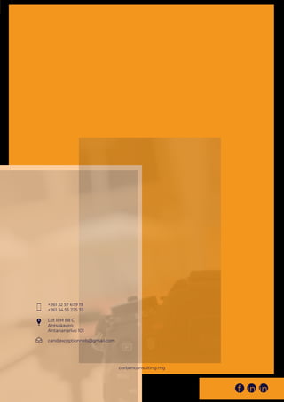 +261 32 57 679 19
+261 34 55 225 33
Lot II M 88 C
Antsakaviro
Antananarivo 101
cand.exceptionnels@gmail.com
corbanconsulting.mg
f in in
 