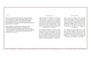 P                                                                                                                      B                                                                    M

“Be that our sign of parting, bird or ﬁend!” I shrieked, upﬆ arting—                                  « Que cette parole soit le signal de notre séparation,                       « Que ce mot soit le signal de notre séparation,
“Get thee back into the tempeﬆ and the Night’s Plutonian shore!                                       oiseau ou démon ! — hurlai-je en me redressant.                              oiseau ou malin esprit », hurlai-je, en me dressant.
 Leave no black plume as a token of that lie thy soul has spoken!                                     — Rentre dans la tempête, retourne au rivage de la                           « Recule en la tempête et le rivage plutonien de
 Leave my loneliness unbroken!—quit the buﬆ above my door!                                            Nuit plutonienne ; ne laisse pas ici une seule plume                         Nuit ! Ne laisse pas une plume noire ici comme
 Take thy beak from out my heart, and take thy form from oﬀ my door!”                                 noire comme souvenir du mensonge que ton âme a                               un gage du mensonge qu’a proféré ton âme. Laisse
 Quoth the Raven, “Nevermore.”                                                                        proféré ; laisse ma solitude inviolée ; quitte ce buste                      inviolé mon abandon ! quitte le buste au-dessus
                                                                                                      au-dessus de ma porte ; arrache ton bec de mon                               de ma porte ! ôte ton bec de mon cœur et jette
And the Raven, never ﬂitting, ﬆ ill is sitting, ﬆ ill is sitting                                      cœur, et précipite ton spectre loin de ma porte ! »                          ta forme loin de ma porte ! » Le Corbeau dit :
On the pallid buﬆ of Pallas juﬆ above my chamber door ;                                                          Le corbeau dit : « Jamais plus ! »                                                 « Jamais plus ! »
And his eyes have all the seeming of a demon’s that is dreaming
And the lamp-light o’er him ﬆ reaming throws his shadow on the ﬂoor ;                                 Et le corbeau, immuable, est toujours installé,                              Et le Corbeau, sans voleter, siège encore — siège
And my soul from out that shadow that lies ﬂoating on the ﬂoor                                        toujours installé sur le buste pâle de Pallas, juste                         encore sur le buste pallide de Pallas, juste au-dessus
Shall be lifted—nevermore!                                                                            au-dessus de la porte de ma chambre ; et ses yeux                            de la porte de ma chambre, et ses yeux ont toute
                                                                                                      ont toute la semblance des yeux d’un démon qui                               la semblance des yeux d’un démon qui rêve, et la
                                                                                                      rêve ; et la lumière de la lampe, en ruisselant sur lui,                     lumière de la lampe ruisselant sur lui, projette son
                                                                                                      projette son ombre sur le plancher ; et mon âme,                             ombre à terre : et mon âme, de cette ombre qui gît
                                                                                                      hors du cercle de cette ombre qui gît ﬂottante sur le                            ﬂottante à terre, ne s’élèvera — jamais plus !
                                                                                                       plancher, ne pourra plus s’élever, — jamais plus !

                                                                                                                                                                                                                                                   X




 ©  — Éditions du Boucher — , rue Rochebrune  Paris — site internet : www.leboucher.com — courriel : contacts@leboucher.com — téléphone & télécopie : ()      — conception & réalisation : Georges Collet — ISBN ---
 