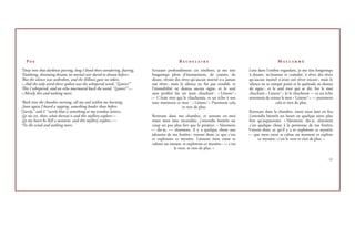 P                                                                                     B                                             M

Deep into that darkness peering, long I ﬆ ood there wondering, fearing,   Scrutant profondément ces ténèbres, je me tins         Loin dans l’ombre regardant, je me tins longtemps
Doubting, dreaming dreams no mortal ever dared to dream before ;          longtemps plein d’étonnement, de crainte, de           à douter, m’étonner et craindre, à rêver des rêves
But the silence was unbroken, and the ﬆ illness gave no token,            doute, rêvant des rêves qu’aucun mortel n’a jamais     qu’aucun mortel n’avait osé rêver encore ; mais le
And the only word there spoken was the whispered word, “Lenore!”          osé rêver ; mais le silence ne fut pas troublé, et     silence ne se rompit point et la quiétude ne donna
This I whispered, and an echo murmured back the word, “Lenore!”—          l’immobilité ne donna aucun signe, et le seul          de signe : et le seul mot qui se dit, fut le mot
Merely this and nothing more.                                             mot proféré fut un nom chuchoté : « Lénore ! »         chuchoté « Lénore ! » Je le chuchotai — et un écho
                                                                          — C’était moi qui le chuchotais, et un écho à son      murmura de retour le mot « Lénore ! » — purement
 Back into the chamber turning, all my soul within me burning,            tour murmura ce mot : « Lénore ! » Purement cela,                      cela et rien de plus.
 Soon again I heard a tapping, something louder than before.                                et rien de plus.
“Surely,” said I, “surely that is something at my window lattice ;                                                               Rentrant dans la chambre, toute mon âme en feu,
 Let me see, then, what thereat is and this myﬆ ery explore—              Rentrant dans ma chambre, et sentant en moi            j’entendis bientôt un heurt en quelque sorte plus
 Let my heart be ﬆ ill a moment, and this myﬆ ery explore ;—              toute mon âme incendiée, j’entendis bientôt un         fort qu’auparavant. « Sûrement, dis-je, sûrement
’Tis the wind and nothing more.                                           coup un peu plus fort que le premier. « Sûrement,      c’est quelque chose à la persienne de ma fenêtre.
                                                                          — dis-je, — sûrement, il y a quelque chose aux         Voyons donc ce qu’il y a et explorons ce mystère
                                                                          jalousies de ma fenêtre ; voyons donc ce que c’est,    — que mon cœur se calme un moment et explore
                                                                          et explorons ce mystère. Laissons mon cœur se                ce mystère ; c’est le vent et rien de plus. »
                                                                          calmer un instant, et explorons ce mystère ; — c’est
                                                                                       le vent, et rien de plus. »

                                                                                                                                                                                 IV
 