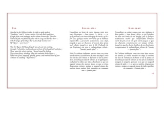 P                                                                                     B                                                 M

 Startled at the ﬆ illness broken by reply so aptly spoken,               Tressaillant au bruit de cette réponse jetée avec         Tressaillant au calme rompu par une réplique si
“Doubtless,” said I, “what it utters is its only ﬆ ock and ﬆ ore,         tant d’à-propos : « Sans doute, — dis-je, — ce            bien parlée : « Sans doute, dis-je, ce qu’il profère
 Caught from some unhappy maﬆ er whom unmerciful Disaﬆ er                 qu’il prononce est tout son bagage de savoir, qu’il a     est tout son fonds et son bagage, pris à quelque
 Followed faﬆ and followed faﬆ er till his songs one burden bore—         pris chez quelque maître infortuné que le Malheur         malheureux maître que l’impitoyable Désastre
 Till the dirges of his Hope that melancholy burden bore                  impitoyable a poursuivi ardemment, sans répit,            suivit de près et de très près suivit jusqu’à ce que
 Of ‘Never—nevermore’.”                                                   jusqu’à ce que ses chansons n’eussent plus qu’un          ses chansons comportassent un unique refrain ;
                                                                          seul refrain, jusqu’à ce que le De Profundis de           jusqu’à ce que les chants funèbres de son Espérance
But the Raven ﬆ ill beguiling all my sad soul into smiling,               son Espérance eût pris ce mélancolique refrain :          comportassent le mélancolique refrain de “Jamais
Straight I wheeled a cushioned seat in front of bird and buﬆ and door ;                 “Jamais, jamais plus !” »                                    — jamais plus.” »
Then, upon the velvet sinking, I betook myself to linking
Fancy unto fancy, thinking what this ominous bird of yore—                Mais, le corbeau induisant encore toute ma triste         Le Corbeau induisant toute ma triste âme encore
What this grim, ungainly, ghaﬆ ly, gaunt, and ominous bird of yore        âme à sourire, je roulai tout de suite un siège à cous-   au sourire, je roulai soudain un siège à coussins
Meant in croaking “Nevermore.”                                            sins en face de l’oiseau et du buste et de la porte ;     en face de l’oiseau et du buste et de la porte ; et
                                                                          alors, m’enfonçant dans le velours, je m’appliquai à      m’enfonçant dans le velours, je me pris à enchaîner
                                                                          enchaîner les idées aux idées, cherchant ce que cet       songerie à songerie, pensant à ce que cet augural
                                                                          augural oiseau des anciens jours, ce que ce triste,       oiseau de jadis — à ce que ce sombre, disgracieux,
                                                                          disgracieux, sinistre, maigre et augural oiseau des       sinistre, maigre et augural oiseau de jadis signiﬁait
                                                                          anciens jours voulait faire entendre en croassant                    en croassant : « Jamais plus. »
                                                                                           son — Jamais plus !
                                                                                                                                                                                     VII
 