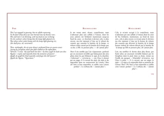 P                                                                                           B                                                 M

This I sat engaged in guessing, but no syllabe expressing                      Je me tenais ainsi, rêvant, conjecturant, mais             Cela, je m’assis occupé à le conjecturer, mais
To the fowl whose ﬁery eyes now burned into my bosom’s core ;                  n’adressant plus une syllabe à l’oiseau, dont les          n’adressant pas une syllabe à l’oiseau dont les yeux
This and more I sat divining, with my head at ease reclining                   yeux ardents me brûlaient maintenant jusqu’au              de feu brûlaient, maintenant, au fond de mon
On the cushion’s velvet lining that the lamp-light gloated o’er,               fond du cœur : je cherchais à deviner cela, et plus        sein ; cela et plus encore, je m’assis pour le deviner,
But whose velvet violet lining with the lamp-light gloating o’er,              encore, ma tête reposant à l’aise sur le velours du        ma tête reposant à l’aise sur la housse de velours
She shall press, ah, nevermore!                                                coussin que caressait la lumière de la lampe, ce           des coussins que dévorait la lumière de la lampe,
                                                                               velours violet caressé par la lumière de la lampe que      housse violette de velours dévoré par la lumière de
 Then, methought, the air grew denser, perfumed from an unseen censer           sa tête, à Elle, ne pressera plus, — ah ! jamais plus !    la lampe qu’Elle ne pressera plus, ah ! jamais plus.
 Swung by Seraphim whose foot-falls tinkled on the tufted ﬂoor.
“Wretch,” I cried, “thy God hath lent thee—by these angels he hath sent thee   Alors il me sembla que l’air s’épaississait, parfumé       L’air, me sembla-t-il, devint alors plus dense, par-
 Respite—respite and nepenthe from thy memories of Lenore!                     par un encensoir invisible que balançaient des séra-       fumé selon un encensoir invisible balancé par les
 Quaﬀ, oh quaﬀ this kind nepenthe and forget this loﬆ Lenore!”                 phins dont les pas frôlaient le tapis de la chambre.       Séraphins dont le pied, dans sa chute, tintait sur
 Quoth the Raven, “Nevermore.”                                                 « Infortuné ! — m’écriai-je, — ton Dieu t’a donné          l’étoﬀe du parquet. « Misérable ! m’écriai-je, ton
                                                                               par ses anges, il t’a envoyé du répit, du répit et du      Dieu t’a prêté — il t’a envoyé, par ses anges, le
                                                                               népenthès dans tes ressouvenirs de Lénore ! Bois,          répit — le répit et le népenthès dans ta mémoire de
                                                                               oh ! bois ce bon népenthès, et oublie cette Lénore         Lénore ! Bois ! Oh ! bois ce bon népenthès et oublie
                                                                                    perdue ! » Le corbeau dit : « Jamais plus ! »         cette Lénore perdue ! » Le Corbeau dit : « Jamais
                                                                                                                                                                  plus ! »

                                                                                                                                                                                            VIII
 